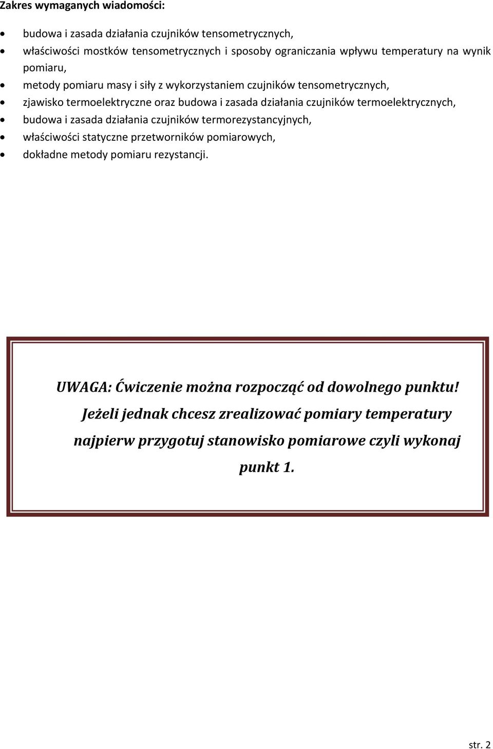 termoeletrycznych, bdowa i zasada działania czjniów termorezystancyjnych, właściwości statyczne przetworniów pomiarowych, doładne metody pomiar rezystancji.