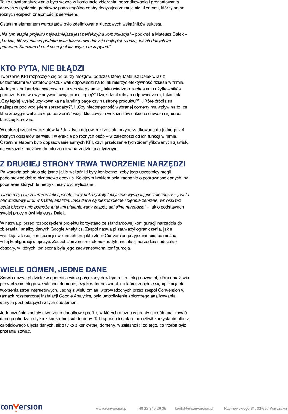 Na tym etapie projektu najważniejsza jest perfekcyjna komunikacja podkreśla Mateusz Dałek Ludzie, którzy muszą podejmować biznesowe decyzje najlepiej wiedzą, jakich danych im potrzeba.