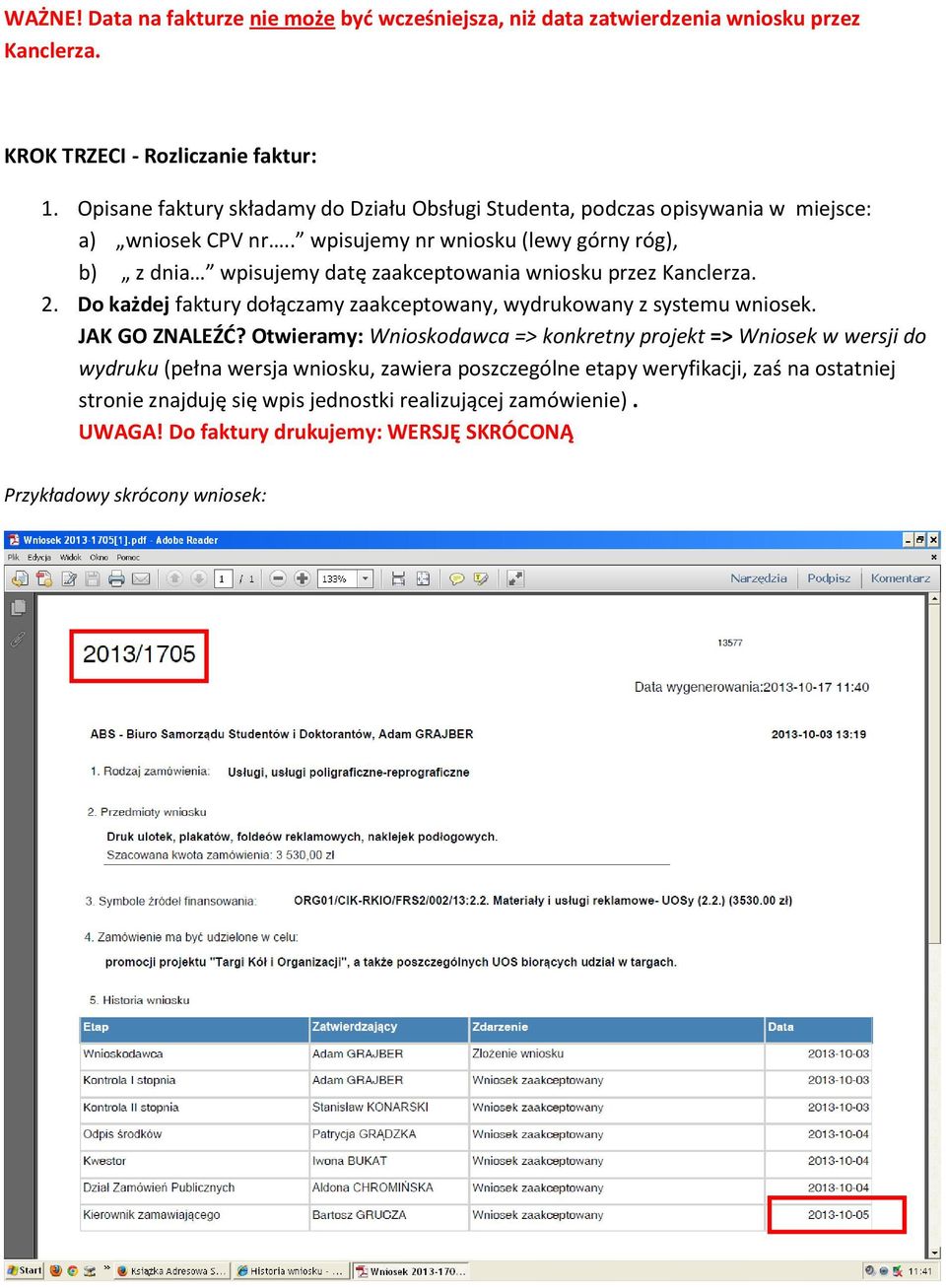 . wpisujemy nr wniosku (lewy górny róg), b) z dnia wpisujemy datę zaakceptowania wniosku przez Kanclerza. 2. Do każdej faktury dołączamy zaakceptowany, wydrukowany z systemu wniosek.