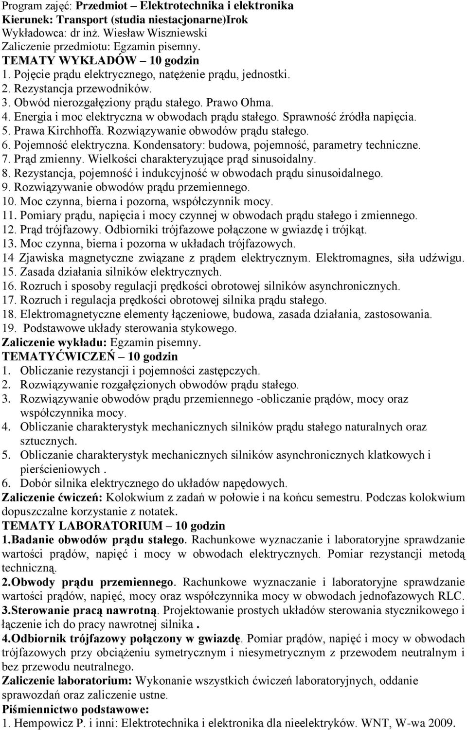 Rozwiązywanie obwodów prądu stałego. 6. Pojemność elektryczna. Kondensatory: budowa, pojemność, parametry techniczne. 7. Prąd zmienny. Wielkości charakteryzujące prąd sinusoidalny. 8.