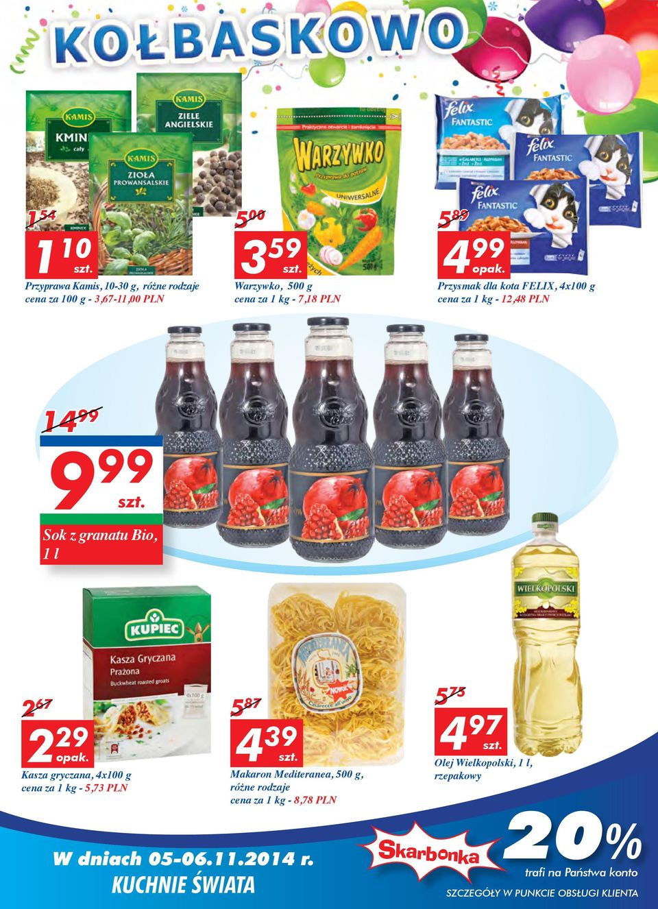 Bio, 1 l 2 67 2 29 Kasza gryczana, 4x100 g cena za 1-5,73 PLN 5 87 4 39 4 97 Makaron Mediteranea, 500