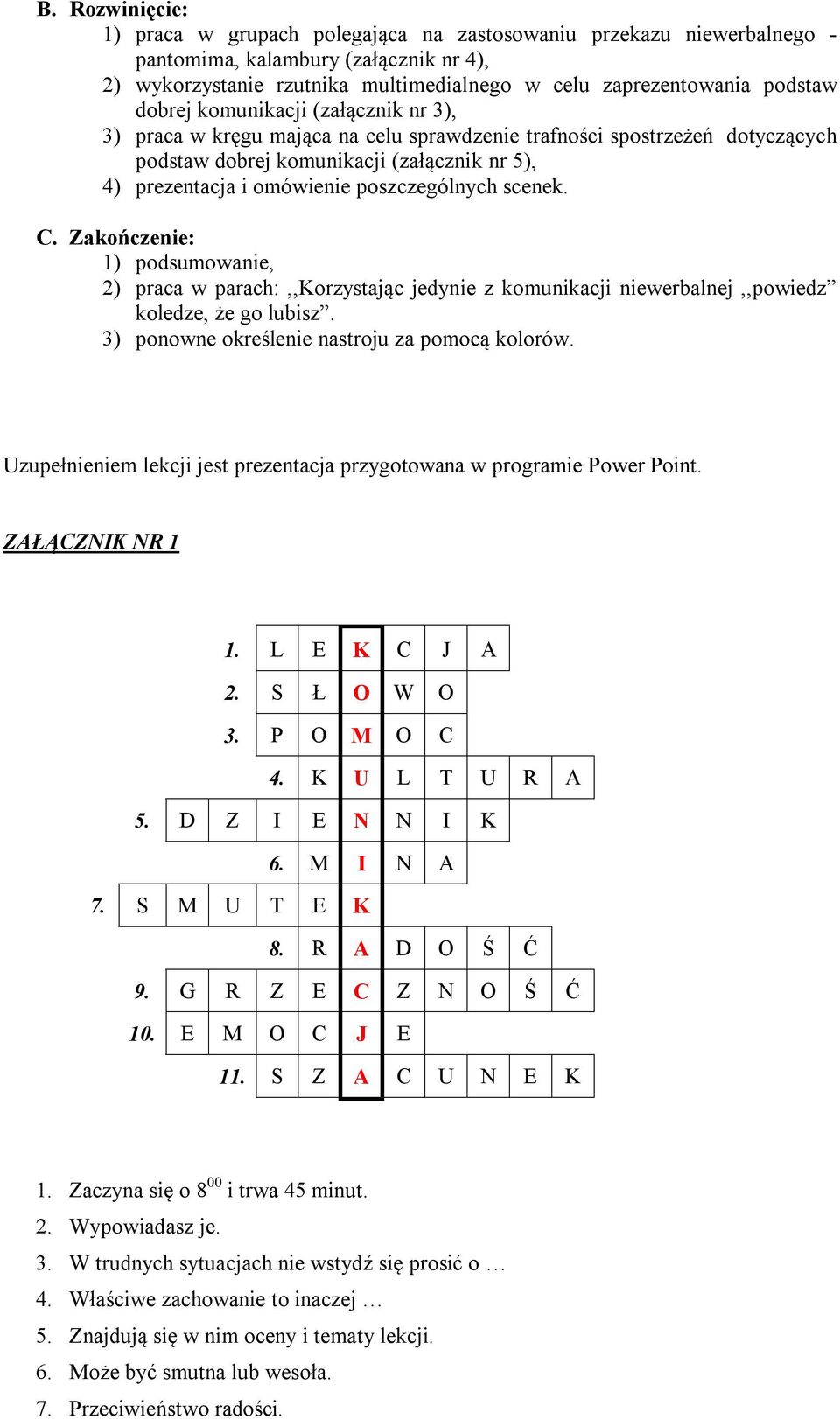 poszczególnych scenek. C. Zakończenie: 1) podsumowanie, 2) praca w parach:,,korzystając jedynie z komunikacji niewerbalnej,,powiedz koledze, że go lubisz.