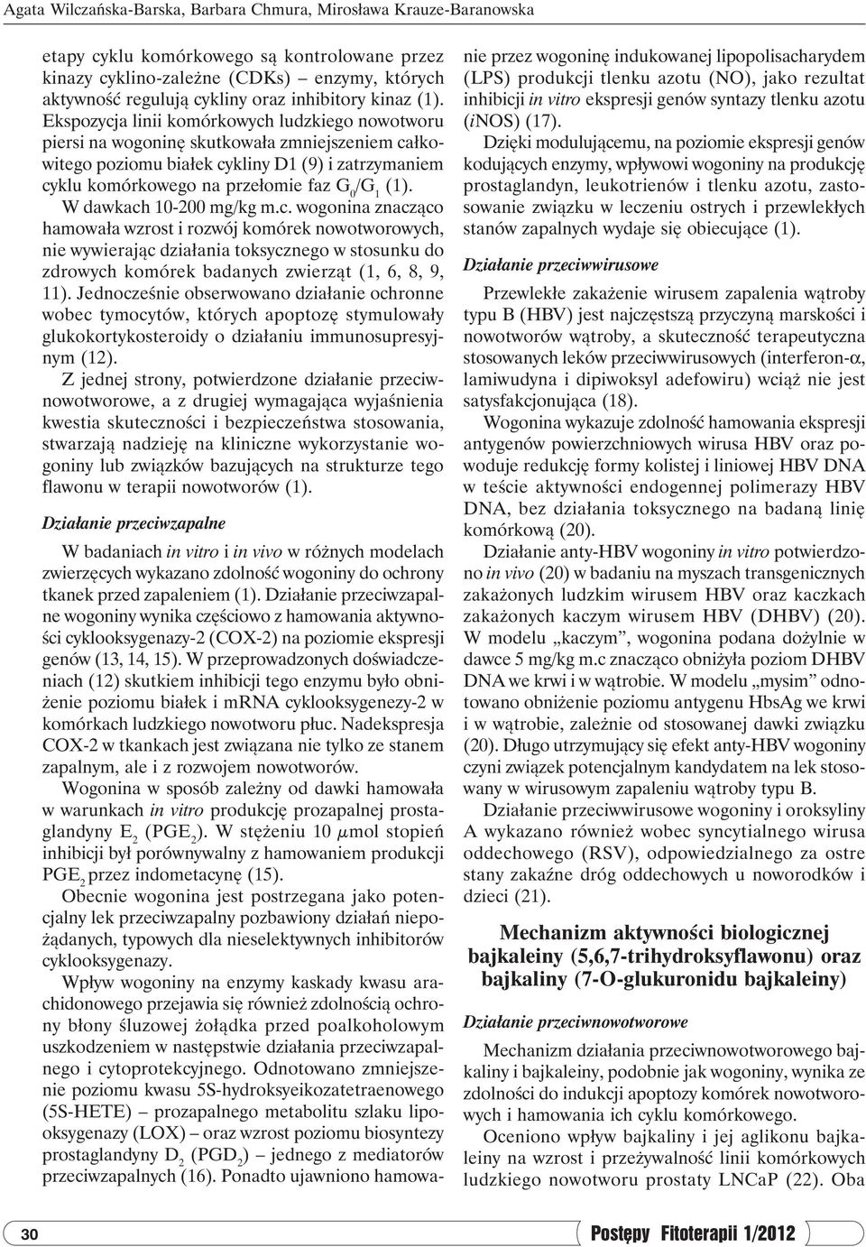 Ekspozycja linii komórkowych ludzkiego nowotworu piersi na wogoninę skutkowała zmniejszeniem całkowitego poziomu białek cykliny D1 (9) i zatrzymaniem cyklu komórkowego na przełomie faz G 0 /G 1 (1).