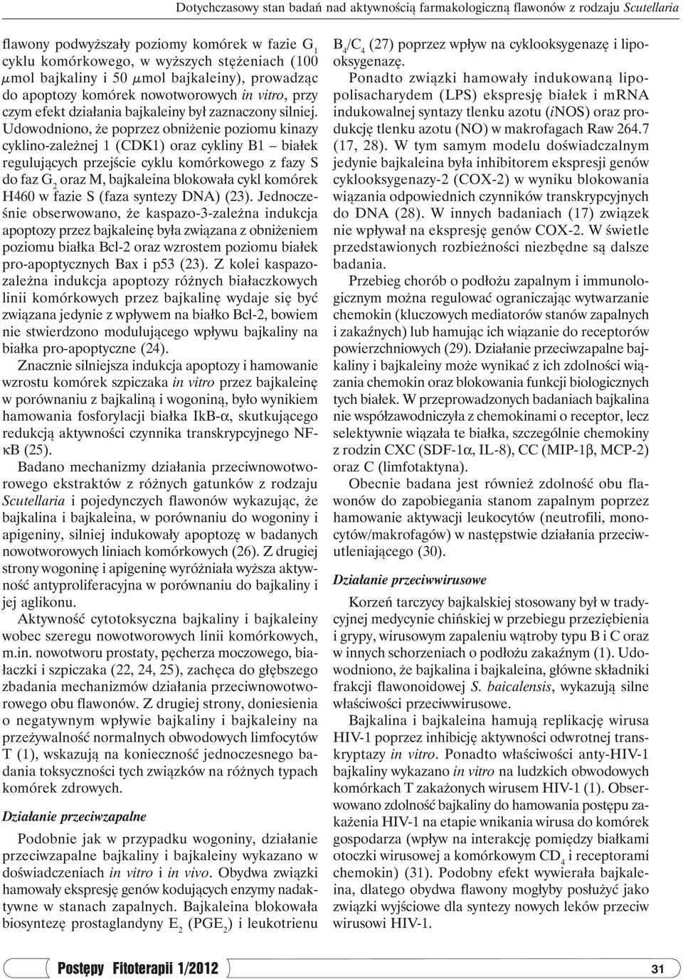 Udowodniono, że poprzez obniżenie poziomu kinazy cyklino-zależnej 1 (CDK1) oraz cykliny B1 białek regulujących przejście cyklu komórkowego z fazy S do faz G 2 oraz M, bajkaleina blokowała cykl