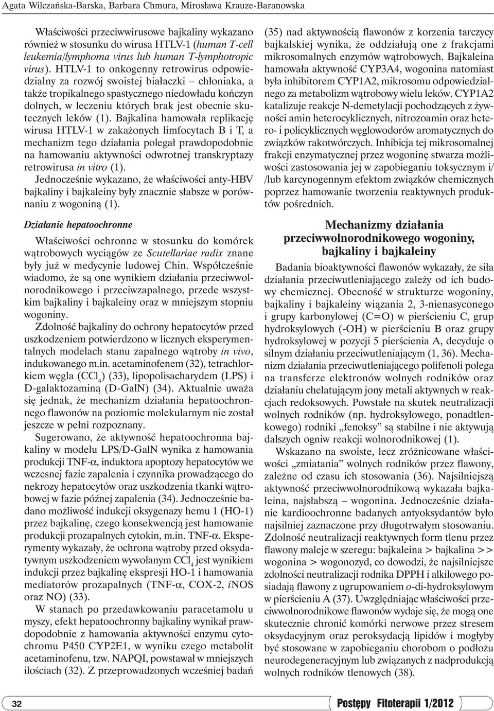 HTLV-1 to onkogenny retrowirus odpowiedzialny za rozwój swoistej białaczki chłoniaka, a także tropikalnego spastycznego niedowładu kończyn dolnych, w leczeniu których brak jest obecnie skutecznych