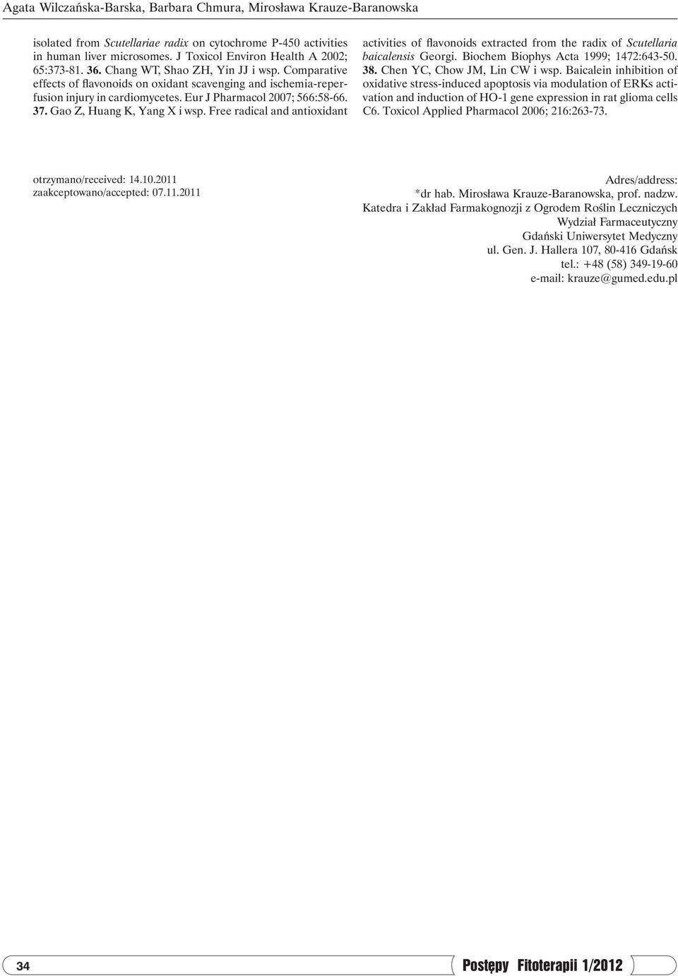 Eur J Pharmacol 2007; 566:58-66. 37. Gao Z, Huang K, Yang X i wsp. Free radical and antioxidant activities of flavonoids extracted from the radix of Scutellaria baicalensis Georgi.