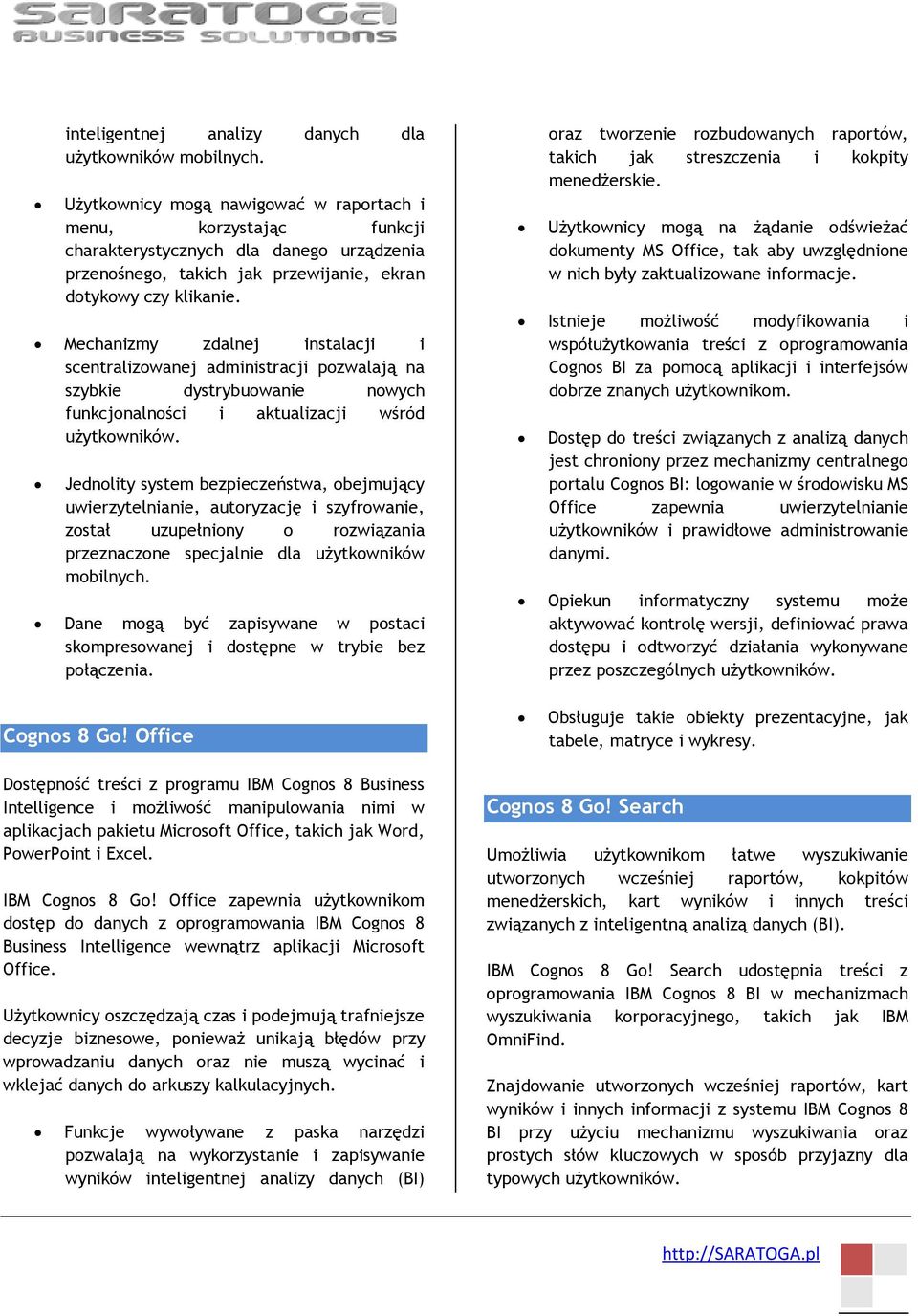 Mechanizmy zdalnej instalacji i scentralizowanej administracji pozwalają na szybkie dystrybuowanie nowych funkcjonalności i aktualizacji wśród użytkowników.