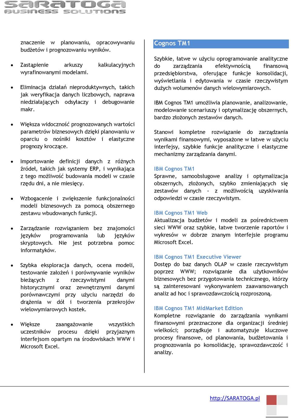 Większa widoczność prognozowanych wartości parametrów biznesowych dzięki planowaniu w oparciu o nośniki kosztów i elastyczne prognozy kroczące.