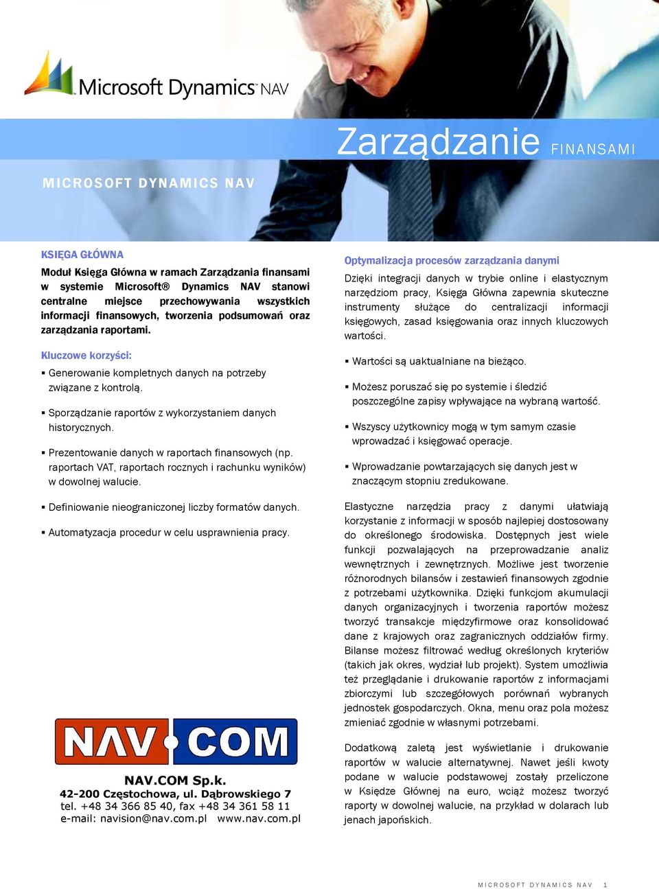Sporządzanie raportów z wykorzystaniem danych historycznych. Prezentowanie danych w raportach finansowych (np. raportach VAT, raportach rocznych i rachunku wyników) w dowolnej walucie.