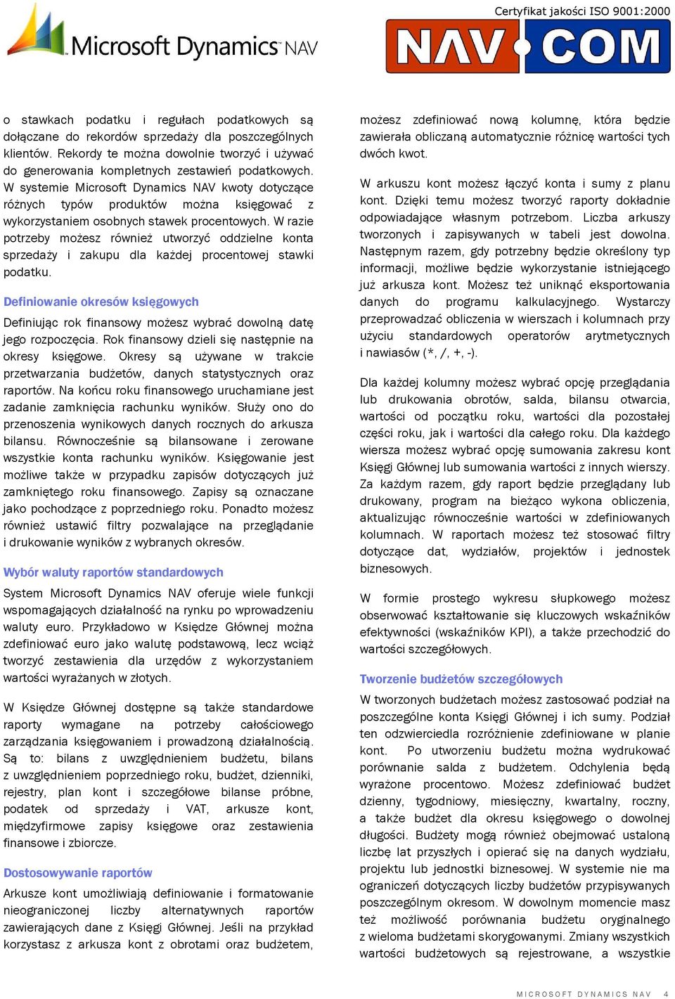 W systemie Microsoft Dynamics NAV kwoty dotyczące różnych typów produktów można księgować z wykorzystaniem osobnych stawek procentowych.