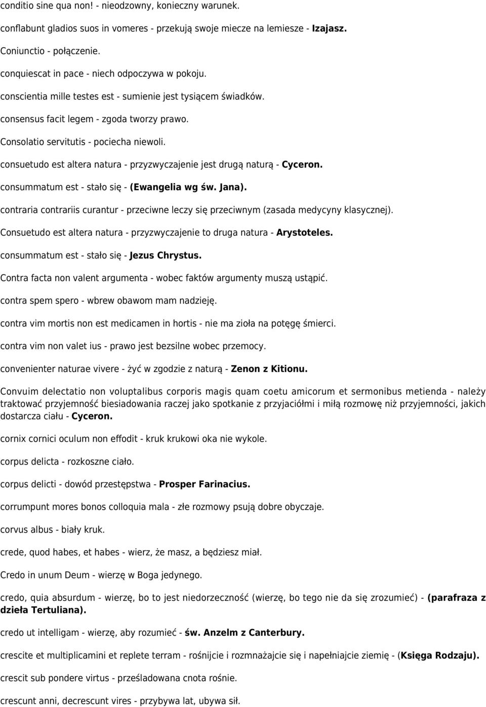 consuetudo est altera natura - przyzwyczajenie jest drugą naturą - Cyceron. consummatum est - stało się - (Ewangelia wg św. Jana).