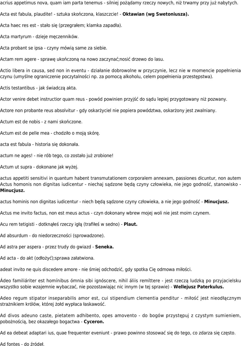 Actam rem agere - sprawę ukończoną na nowo zaczynać;nosić drzewo do lasu.