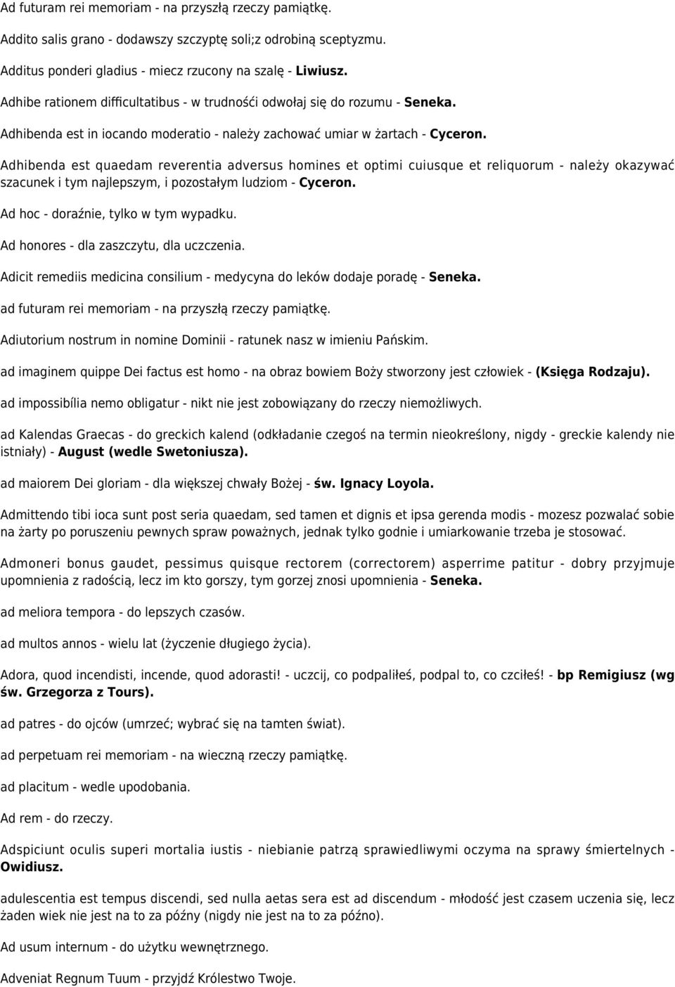 Adhibenda est quaedam reverentia adversus homines et optimi cuiusque et reliquorum - należy okazywać szacunek i tym najlepszym, i pozostałym ludziom - Cyceron. Ad hoc - doraźnie, tylko w tym wypadku.