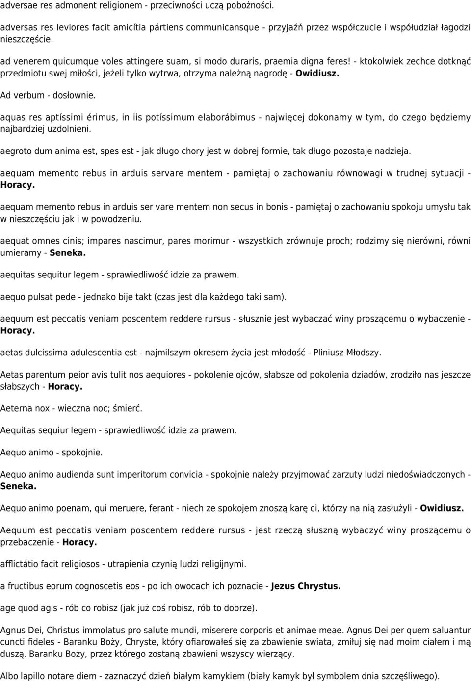 Ad verbum - dosłownie. aquas res aptíssimi érimus, in iis potíssimum elaborábimus - najwięcej dokonamy w tym, do czego będziemy najbardziej uzdolnieni.