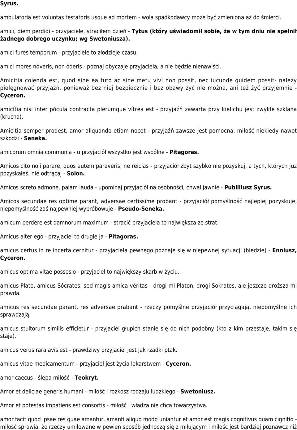 amici fures témporum - przyjaciele to złodzieje czasu. amici mores nóveris, non óderis - poznaj obyczaje przyjaciela, a nie będzie nienawiści.