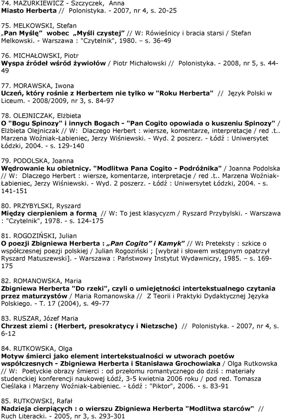 MORAWSKA, Iwona Uczeń, który rośnie z Herbertem nie tylko w "Roku Herberta" // Język Polski w Liceum. - 2008/2009, nr 3, s. 84-97 78.