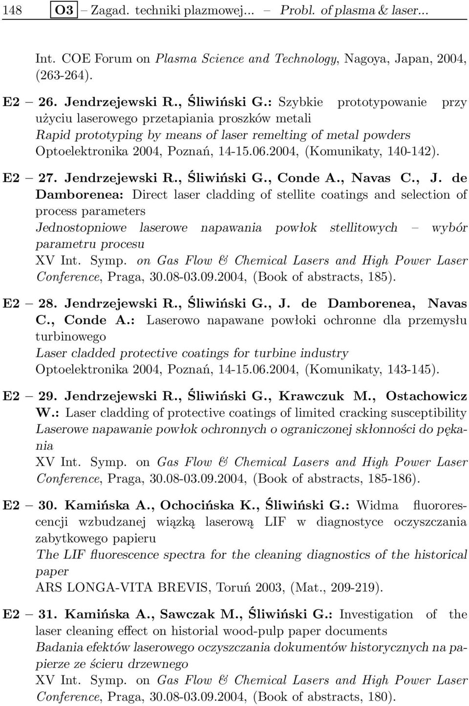2004, (Komunikaty, 140-142). E2 27. Jendrzejewski R., Śliwiński G., Conde A., Navas C., J.