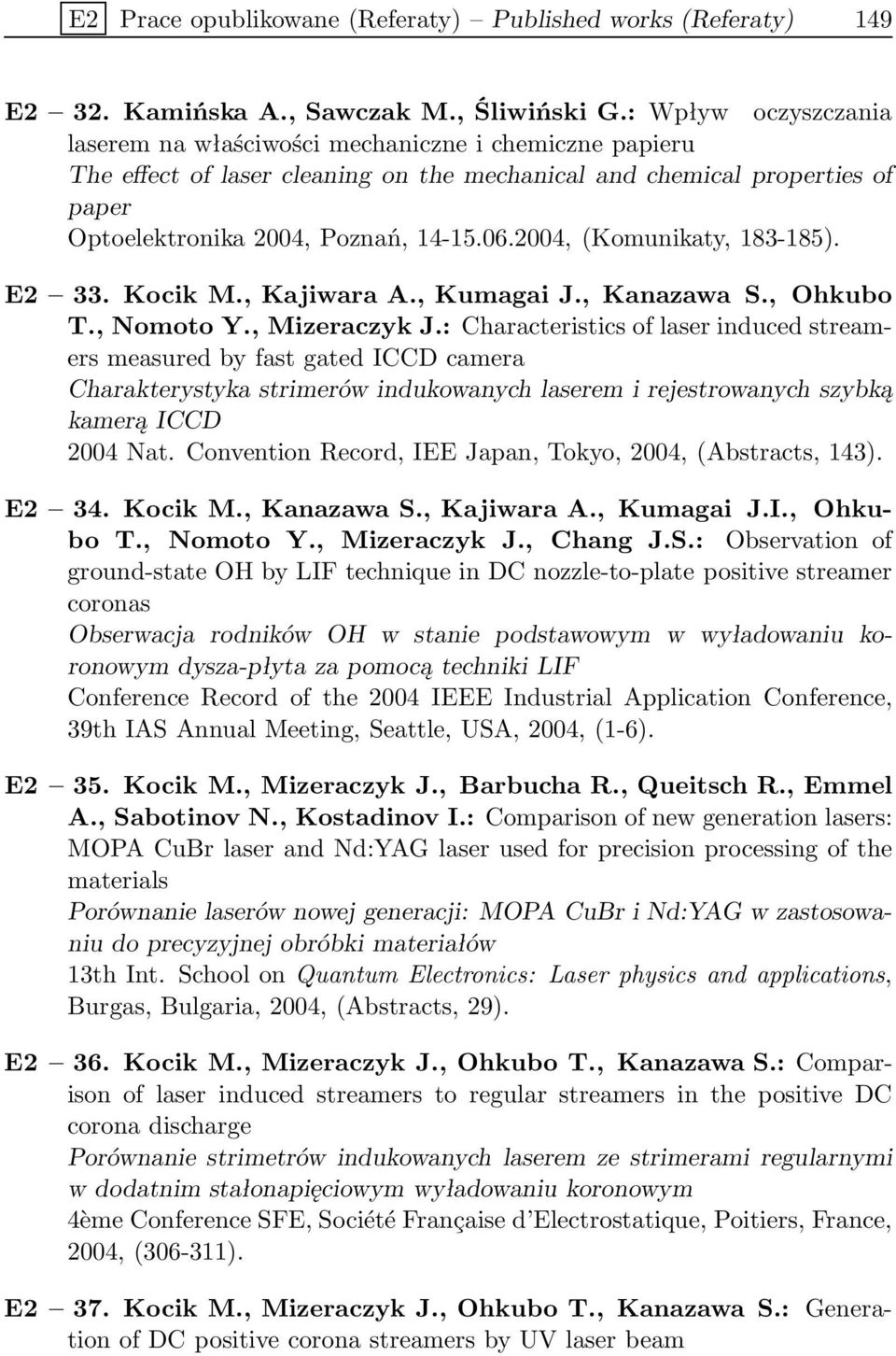 2004, (Komunikaty, 183-185). E2 33. Kocik M., Kajiwara A., Kumagai J., Kanazawa S., Ohkubo T., Nomoto Y., Mizeraczyk J.