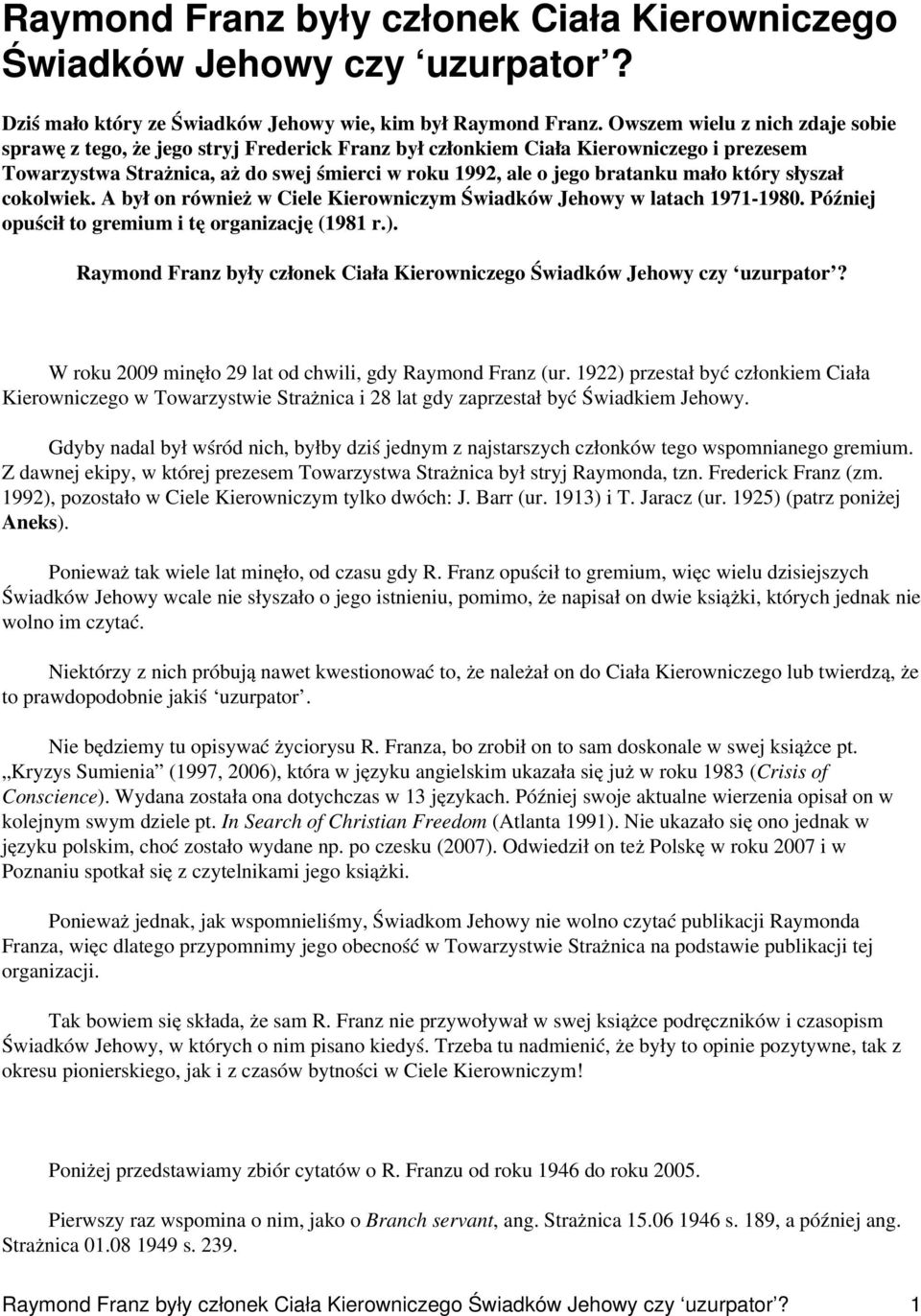 mało który słyszał cokolwiek. A był on również w Ciele Kierowniczym Świadków Jehowy w latach 1971-1980. Później opuścił to gremium i tę organizację (1981 r.).