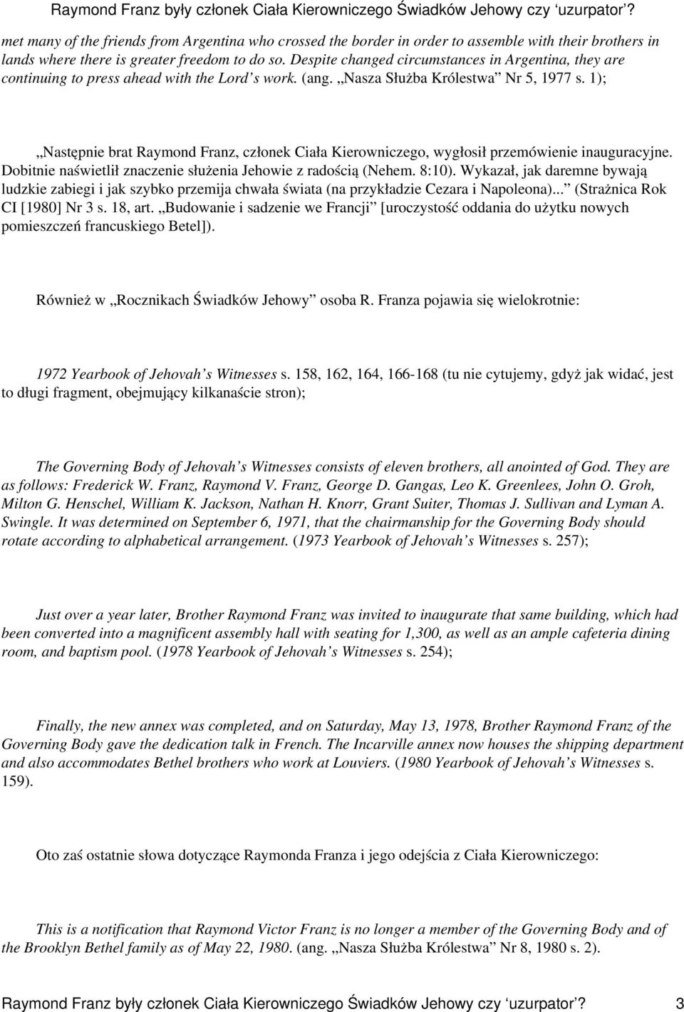 1); Następnie brat Raymond Franz, członek Ciała Kierowniczego, wygłosił przemówienie inauguracyjne. Dobitnie naświetlił znaczenie służenia Jehowie z radością (Nehem. 8:10).
