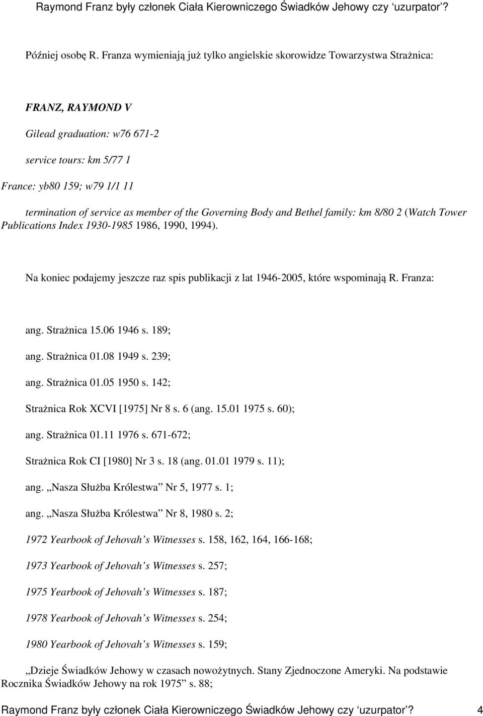 member of the Governing Body and Bethel family: km 8/80 2 (Watch Tower Publications Index 1930-1985 1986, 1990, 1994).