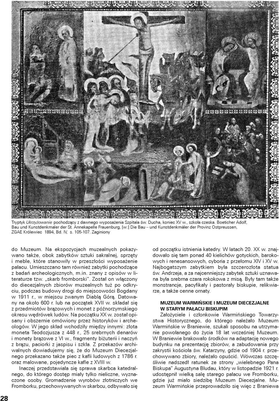Na ekspozycjach muzealnych pokazywano także, obok zabytków sztuki sakralnej, sprzęty i meble, które stanowiły w przeszłości wyposażenie pałacu.