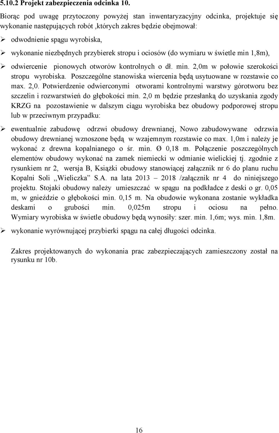 przybierek stropu i ociosów (do wymiaru w świetle min 1,8m), odwiercenie pionowych otworów kontrolnych o dł. min. 2,0m w połowie szerokości stropu wyrobiska.