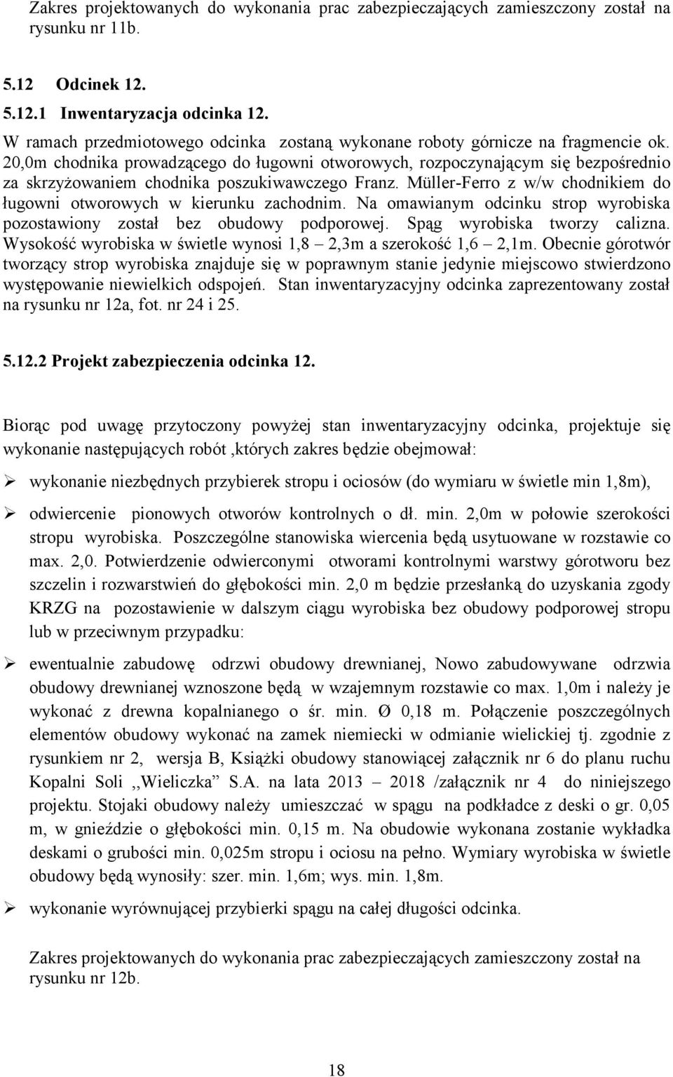 20,0m chodnika prowadzącego do ługowni otworowych, rozpoczynającym się bezpośrednio za skrzyżowaniem chodnika poszukiwawczego Franz.