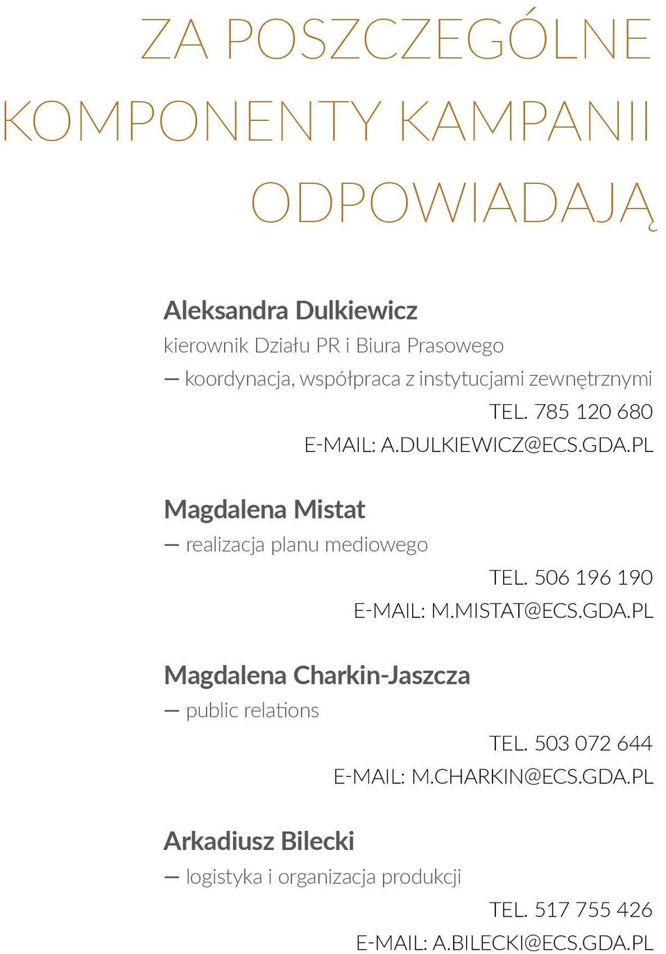 pl Magdalena Mistat realizacja planu mediowego tel. 506 196 190 e-mail: m.mistat@ecs.gda.pl Magdalena Charkin-Jaszcza public relations tel.