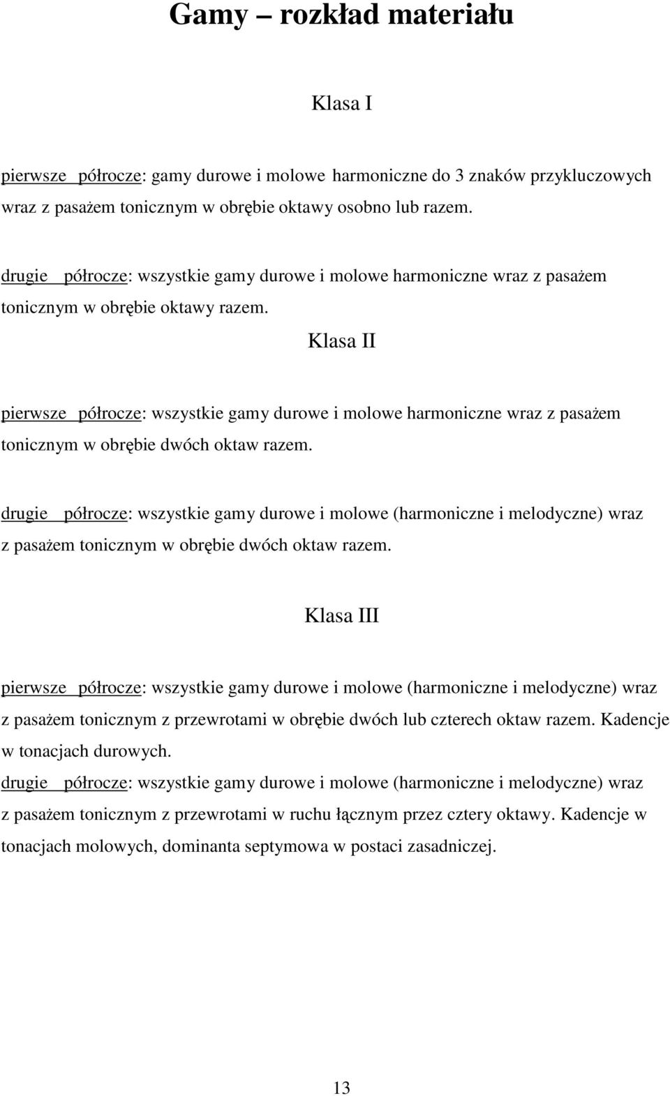 Klasa II pierwsze półrocze: wszystkie gamy durowe i molowe harmoniczne wraz z pasaŝem tonicznym w obrębie dwóch oktaw razem.