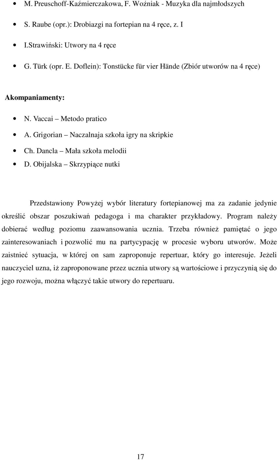 Obijalska Skrzypiące nutki Przedstawiony PowyŜej wybór literatury fortepianowej ma za zadanie jedynie określić obszar poszukiwań pedagoga i ma charakter przykładowy.