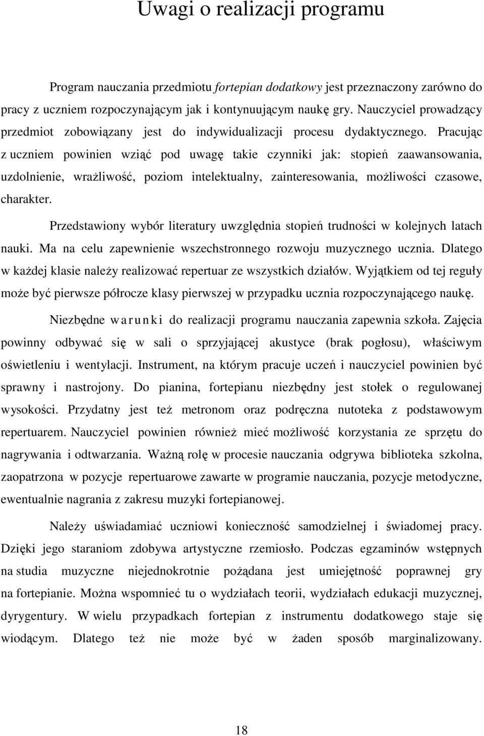 Pracując z uczniem powinien wziąć pod uwagę takie czynniki jak: stopień zaawansowania, uzdolnienie, wraŝliwość, poziom intelektualny, zainteresowania, moŝliwości czasowe, charakter.