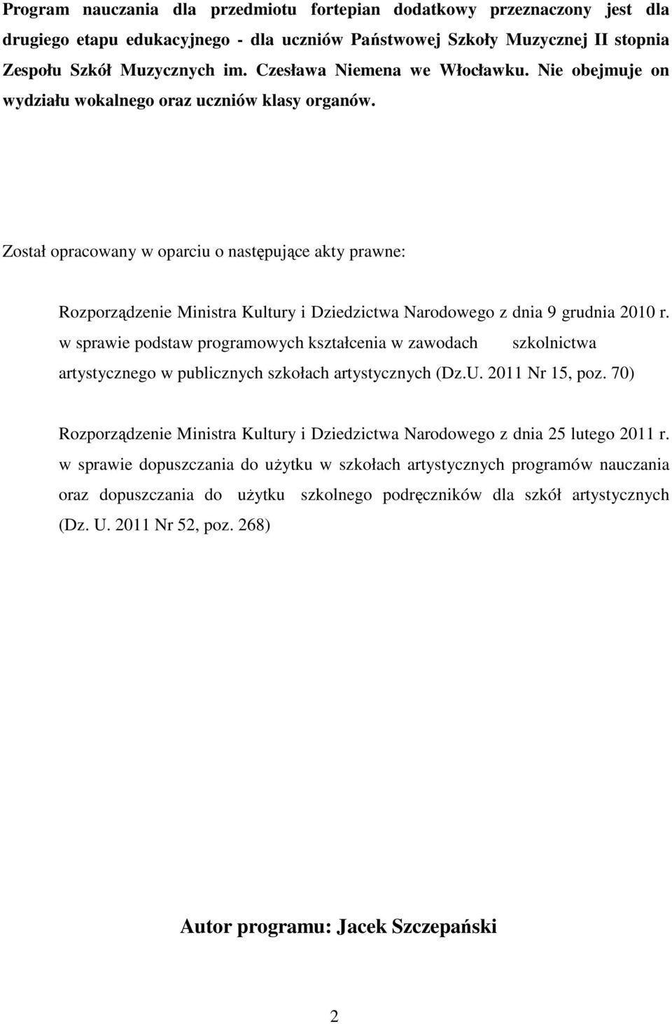 Został opracowany w oparciu o następujące akty prawne: Rozporządzenie Ministra Kultury i Dziedzictwa Narodowego z dnia 9 grudnia 2010 r.