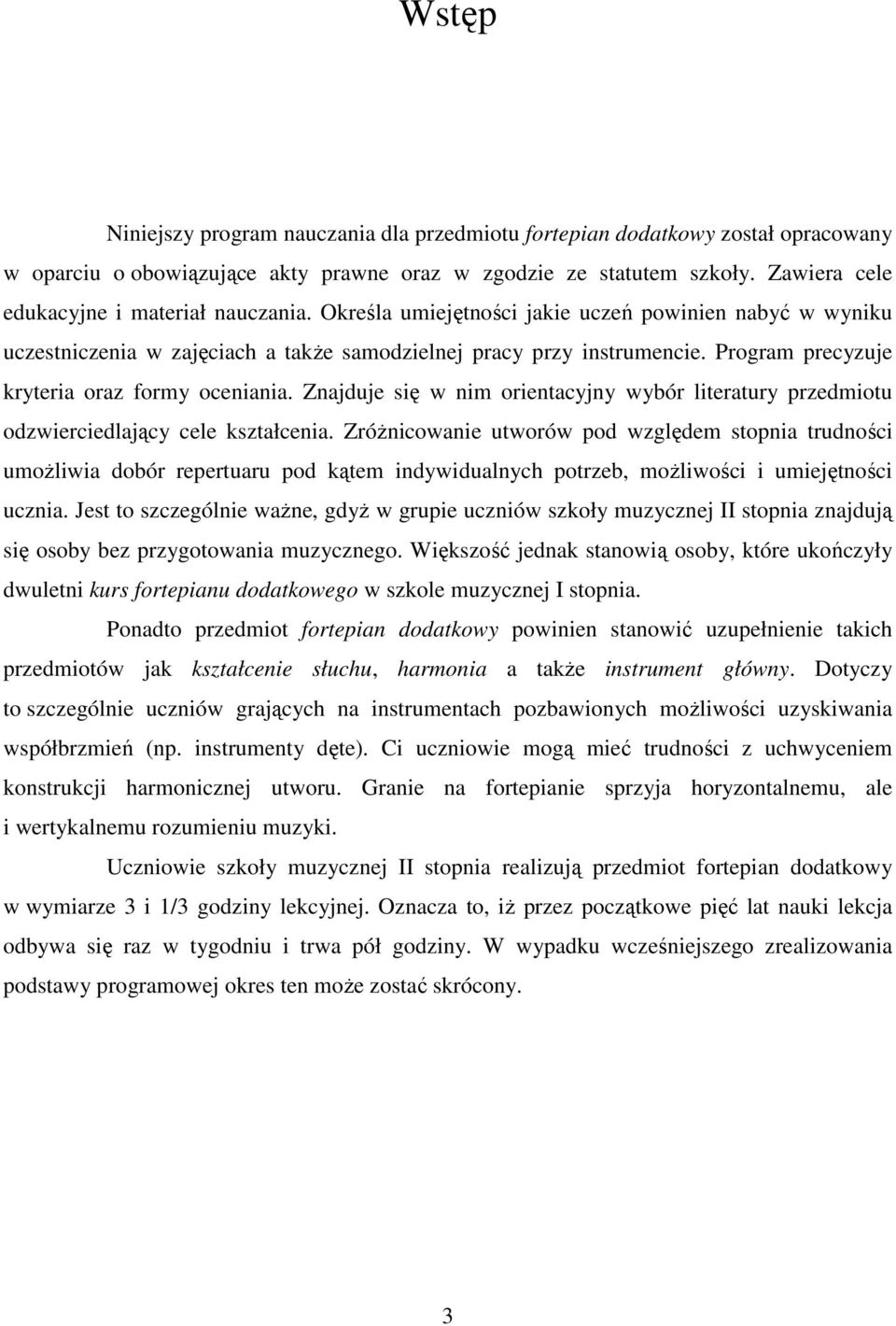 Program precyzuje kryteria oraz formy oceniania. Znajduje się w nim orientacyjny wybór literatury przedmiotu odzwierciedlający cele kształcenia.