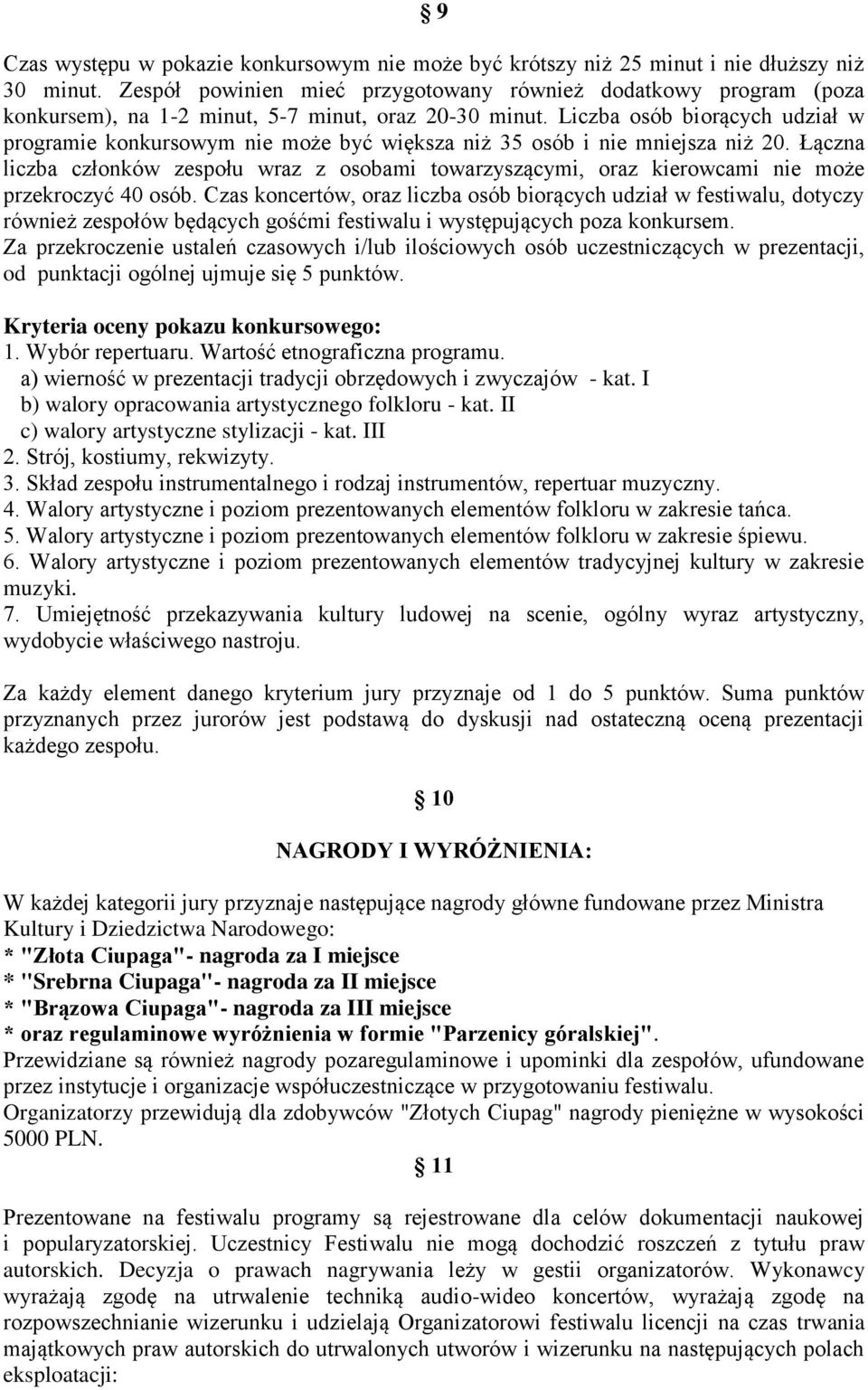 Liczba osób biorących udział w programie konkursowym nie może być większa niż 35 osób i nie mniejsza niż 20.