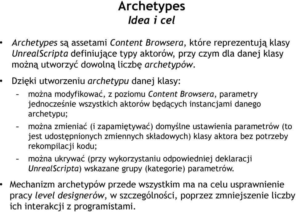 zapamiętywać) domyślne ustawienia parametrów (to jest udostępnionych zmiennych składowych) klasy aktora bez potrzeby rekompilacji kodu; - można ukrywać (przy wykorzystaniu odpowiedniej deklaracji