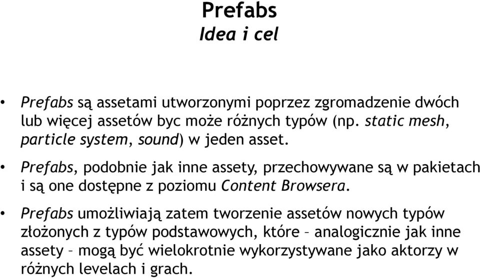 Prefabs, podobnie jak inne assety, przechowywane są w pakietach i są one dostępne z poziomu Content Browsera.