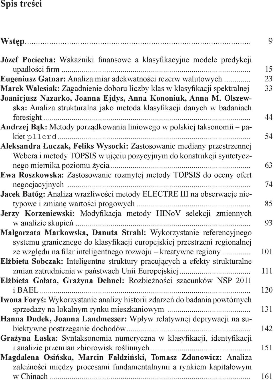 Olszewska: Analiza strukturalna jako metoda klasyfikacji danych w badaniach foresight... 44 Andrzej Bąk: Metody porządkowania liniowego w polskiej taksonomii pakiet pllord.