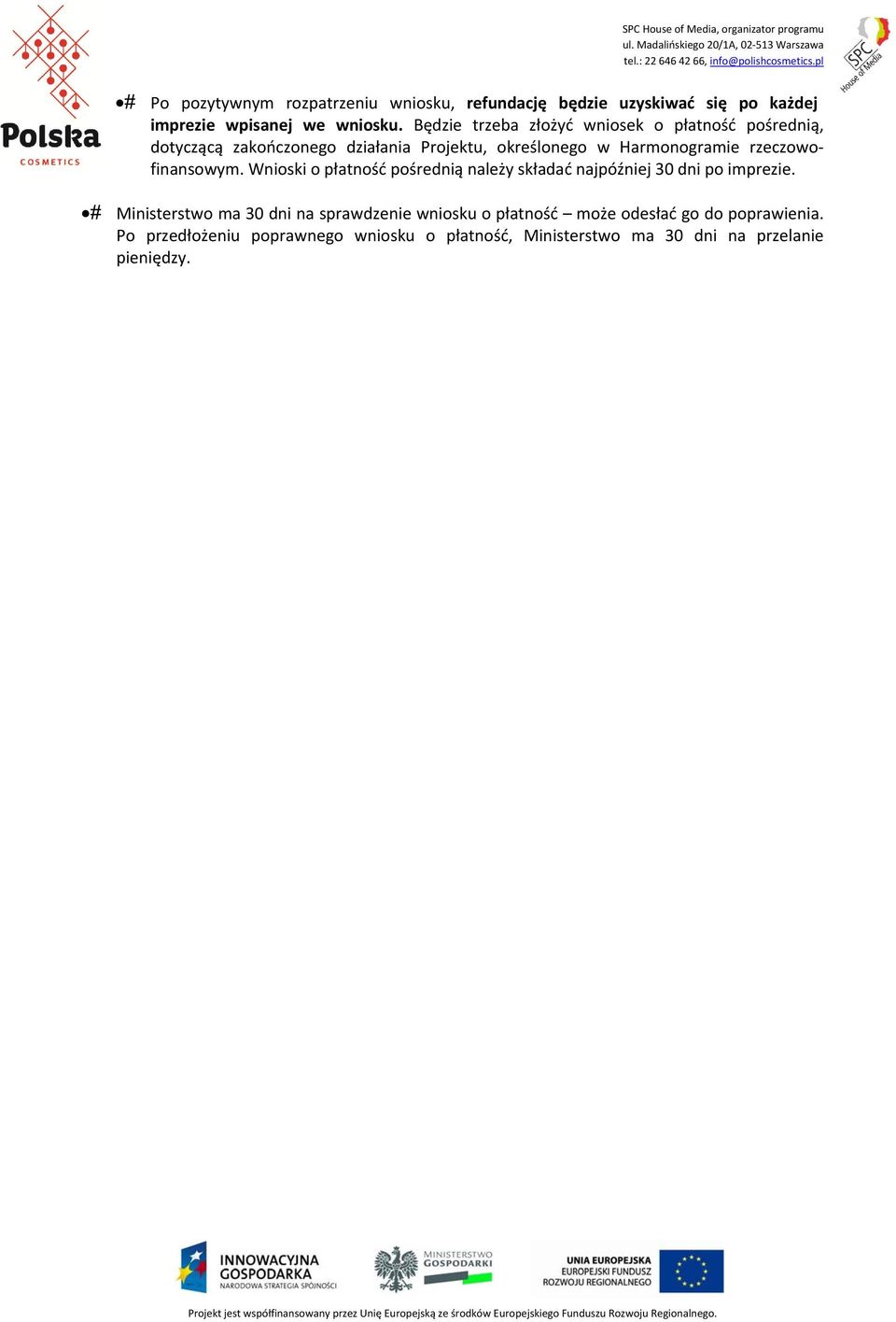 rzeczowofinansowym. Wnioski o płatność pośrednią należy składać najpóźniej 30 dni po imprezie.