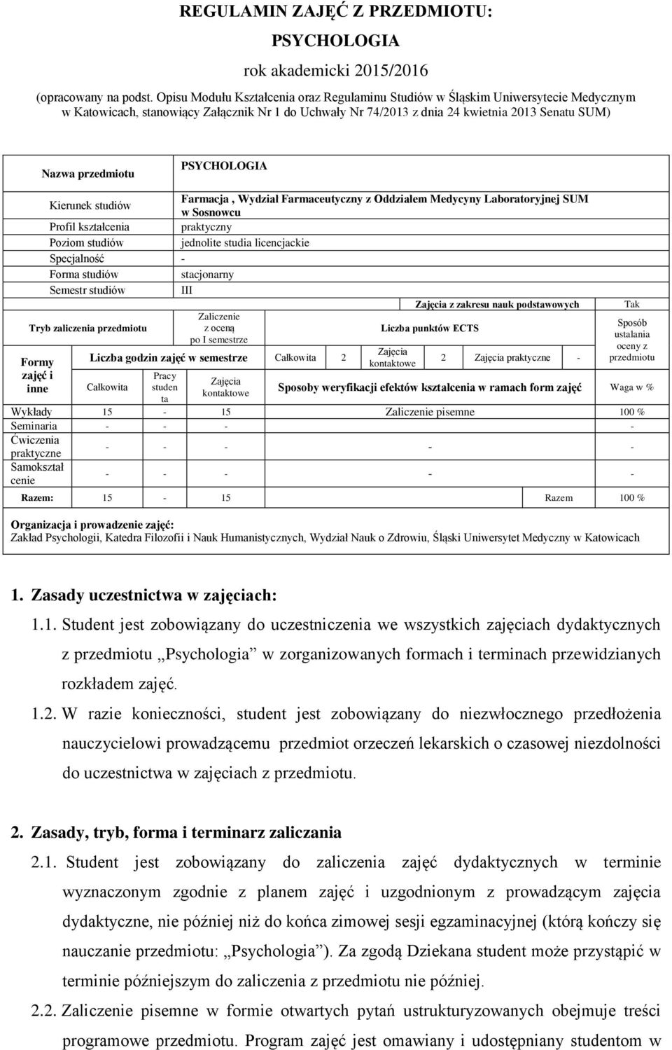 PSYCHOLOGIA Kierunek studiów Farmacja, Wydział Farmaceutyczny z Oddziałem Medycyny Laboratoryjnej SUM w Sosnowcu Profil kształcenia praktyczny Poziom studiów jednolite studia licencjackie Specjalność