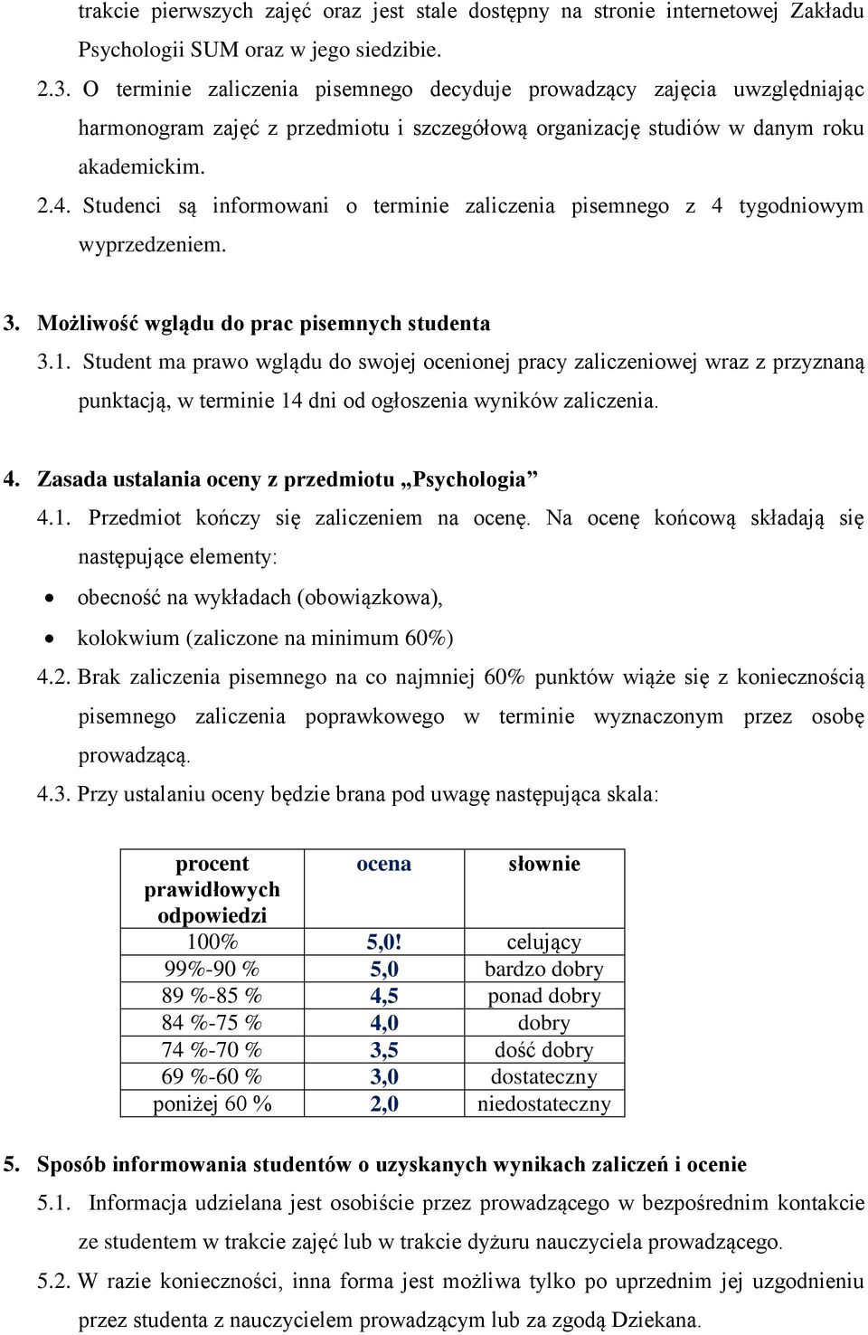 Studenci są informowani o terminie zaliczenia pisemnego z 4 tygodniowym wyprzedzeniem. 3. Możliwość wglądu do prac pisemnych studenta 3.1.