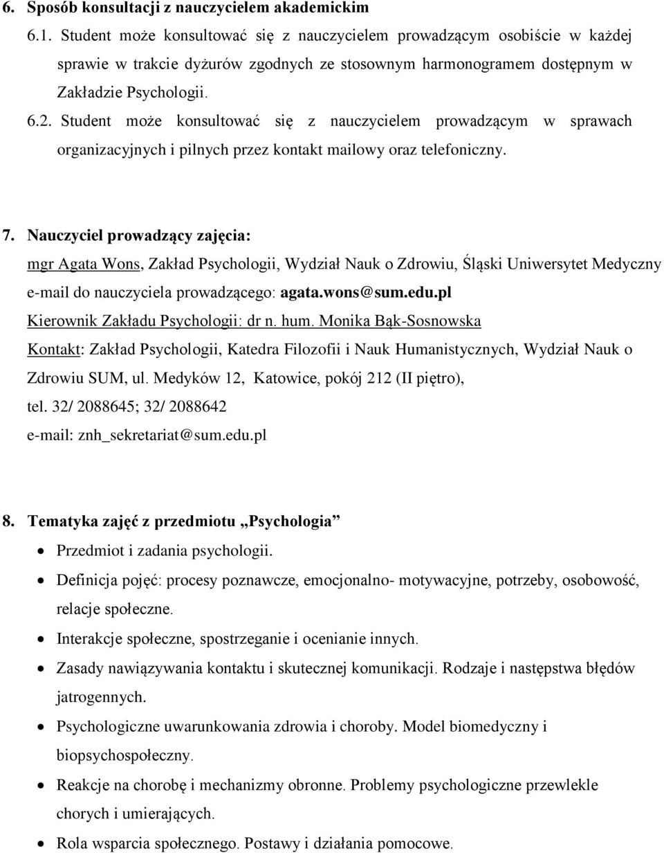 Student może konsultować się z nauczycielem prowadzącym w sprawach organizacyjnych i pilnych przez kontakt mailowy oraz telefoniczny. 7.