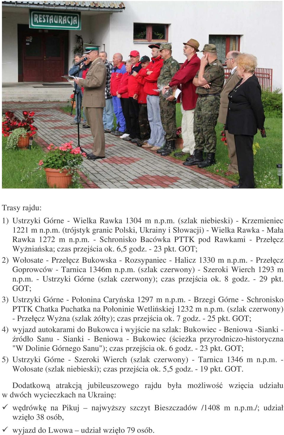 8 godz. - 29 pkt. GOT; 3) Ustrzyki Górne - Połonina Caryska 1297 m n.p.m. - Brzegi Górne - Schronisko PTTK Chatka Puchatka na Połoninie Wetliskiej 1232 m n.p.m. (szlak czerwony) - Przełcz Wyna (szlak ółty); czas przejcia ok.
