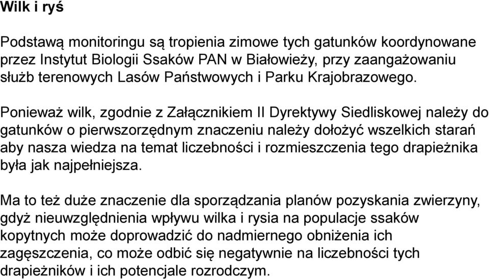 Ponieważ wilk, zgodnie z Załącznikiem II Dyrektywy Siedliskowej należy do gatunków o pierwszorzędnym znaczeniu należy dołożyć wszelkich starań aby nasza wiedza na temat liczebności i