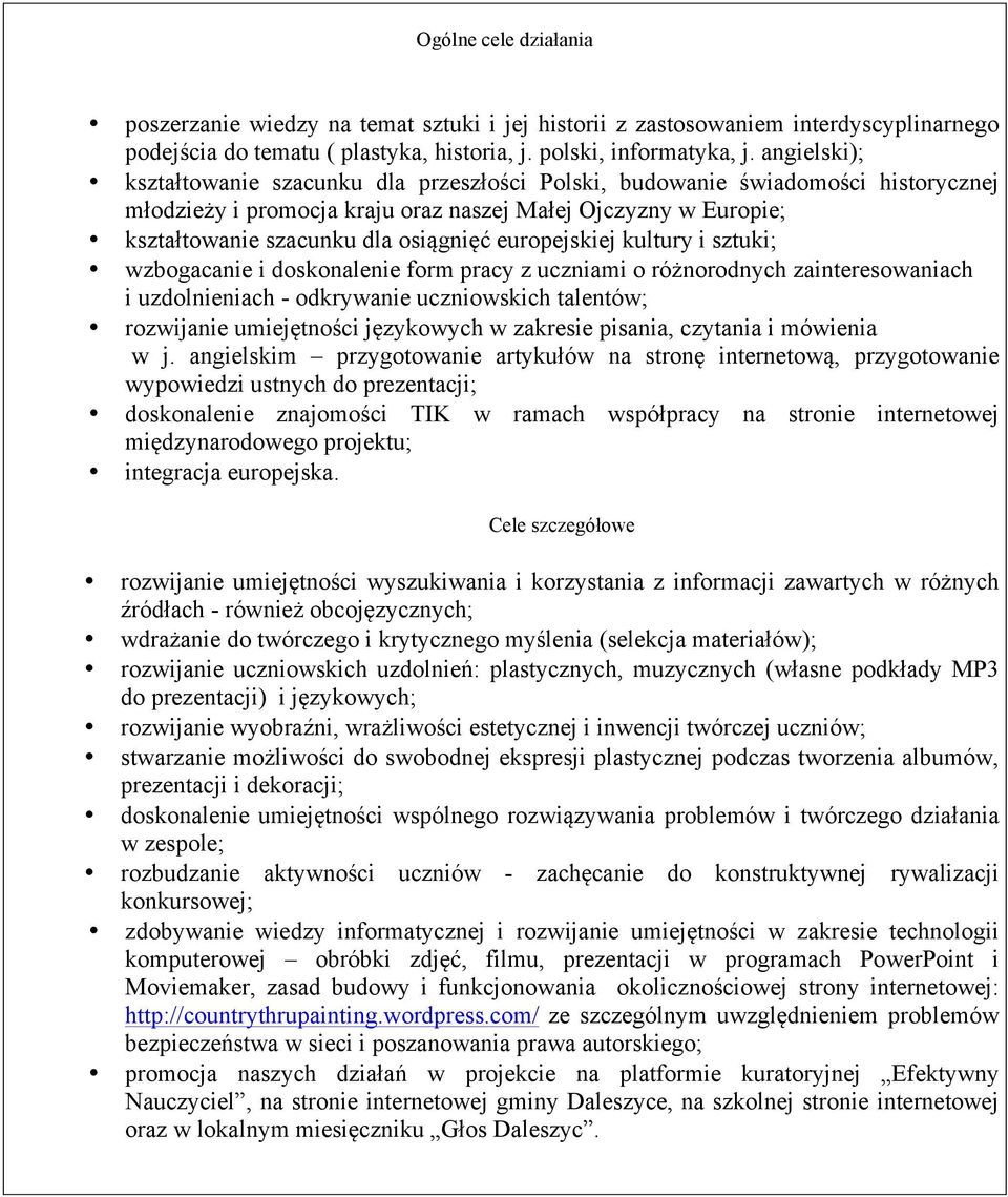 europejskiej kultury i sztuki; wzbogacanie i doskonalenie form pracy z uczniami o różnorodnych zainteresowaniach i uzdolnieniach - odkrywanie uczniowskich talentów; rozwijanie umiejętności językowych