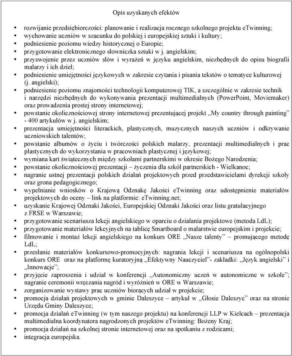 angielskim; przyswojenie przez uczniów słów i wyrażeń w języku angielskim, niezbędnych do opisu biografii malarzy i ich dzieł; podniesienie umiejętności językowych w zakresie czytania i pisania