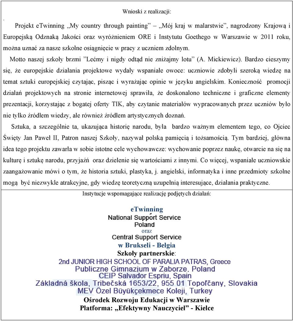 nasze szkolne osiągnięcie w pracy z uczniem zdolnym. Motto naszej szkoły brzmi Lećmy i nigdy odtąd nie zniżajmy lotu (A. Mickiewicz).