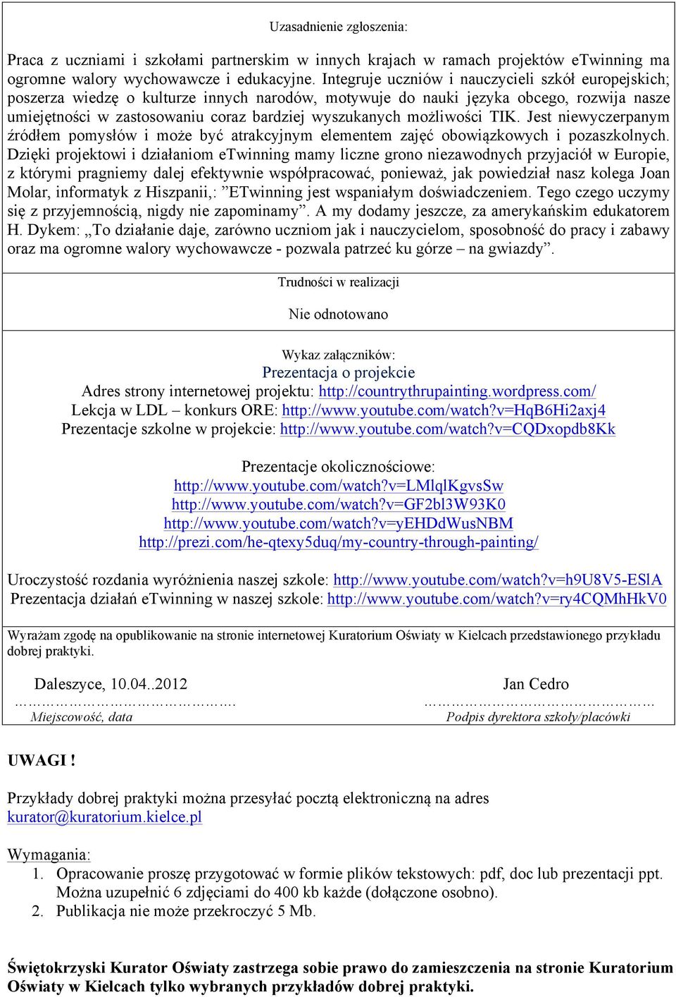możliwości TIK. Jest niewyczerpanym źródłem pomysłów i może być atrakcyjnym elementem zajęć obowiązkowych i pozaszkolnych.