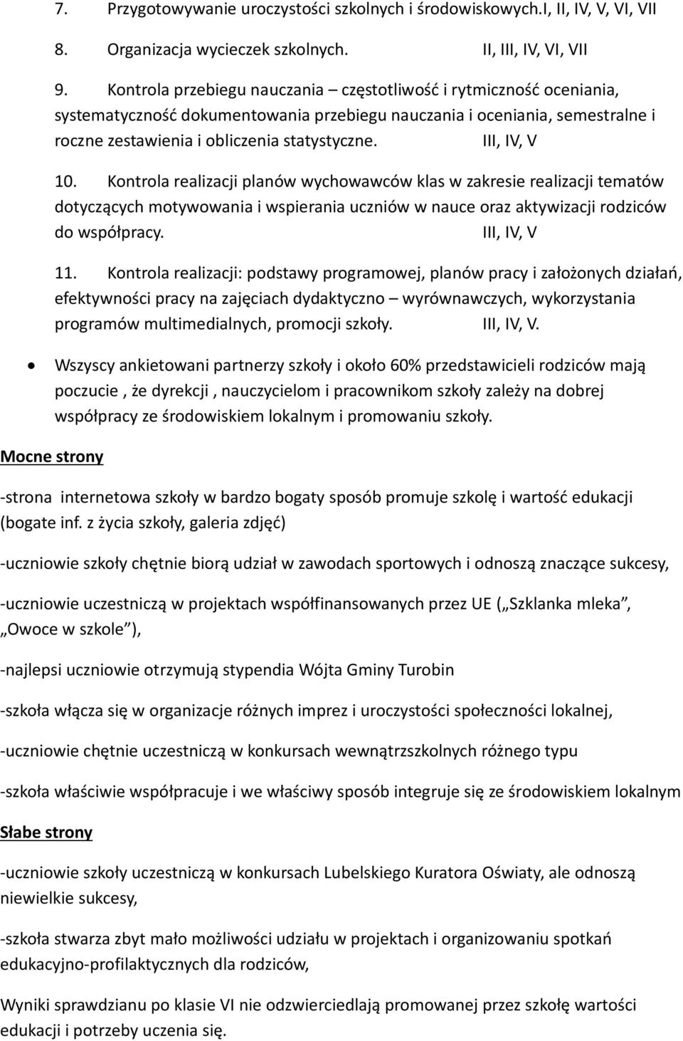 III, IV, V 10. Kontrola realizacji planów wychowawców klas w zakresie realizacji tematów dotyczących motywowania i wspierania uczniów w nauce oraz aktywizacji rodziców do współpracy. III, IV, V 11.