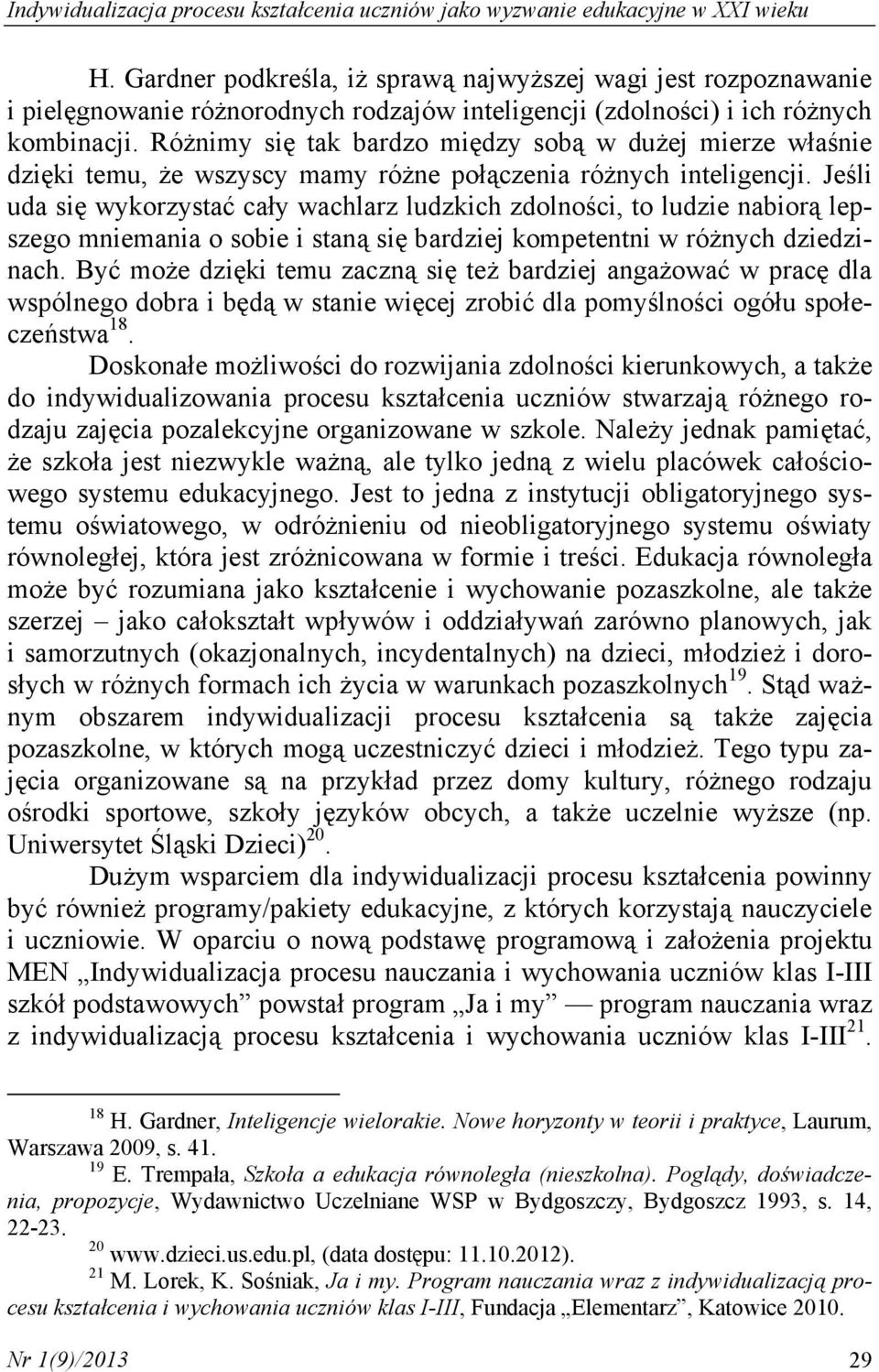 Różnimy się tak bardzo między sobą w dużej mierze właśnie dzięki temu, że wszyscy mamy różne połączenia różnych inteligencji.